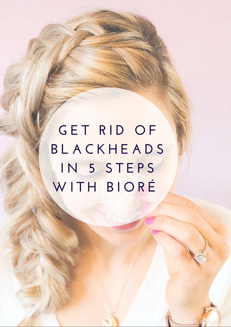 Get Rid of Blackheads in 5 Easy Steps with Bioré 